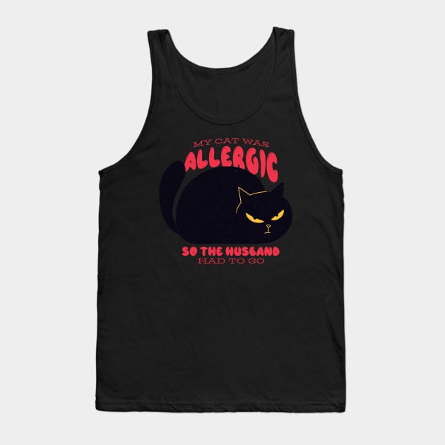 Funny "My Cat Was Allergic so the Husband Had to Go" Design Tank Top by HiFi Tees